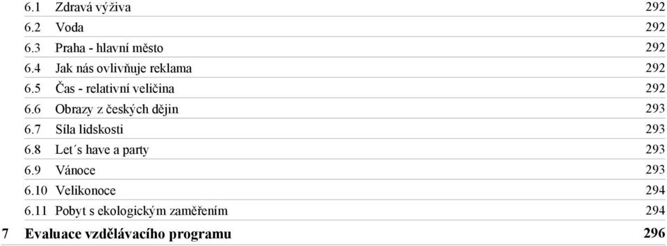 6 Obrazy z českých dějin 293 6.7 Síla lidskosti 293 6.8 Let s have a party 293 6.