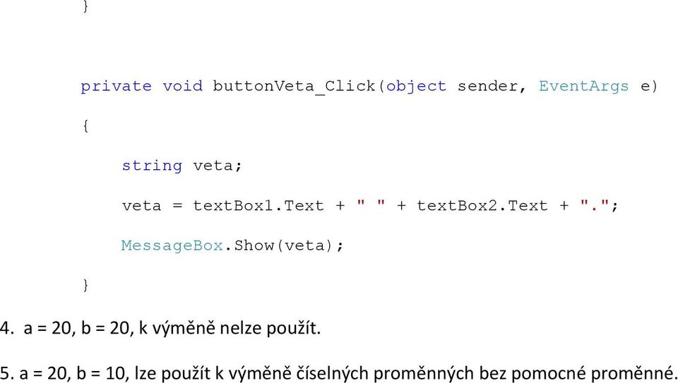 Show(veta); 4. a = 20, b = 20, k výměně nelze použít. 5.