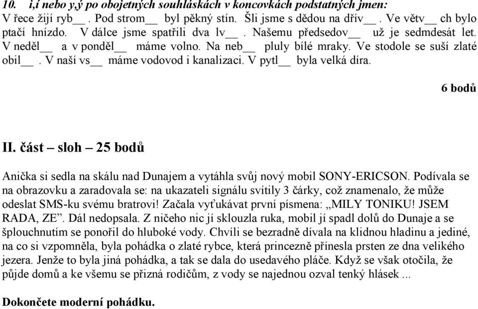 V pytl byla velká díra. II. část sloh 25 bodů Anička si sedla na skálu nad Dunajem a vytáhla svůj nový mobil SONY-ERICSON.