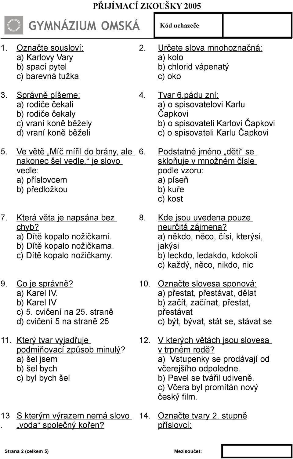 a) Karel IV b) Karel IV c) 5 cvičení na 25 straně d) cvičení 5 na straně 25 11 Který tvar vyjadřuje podmiňovací způsob minulý?