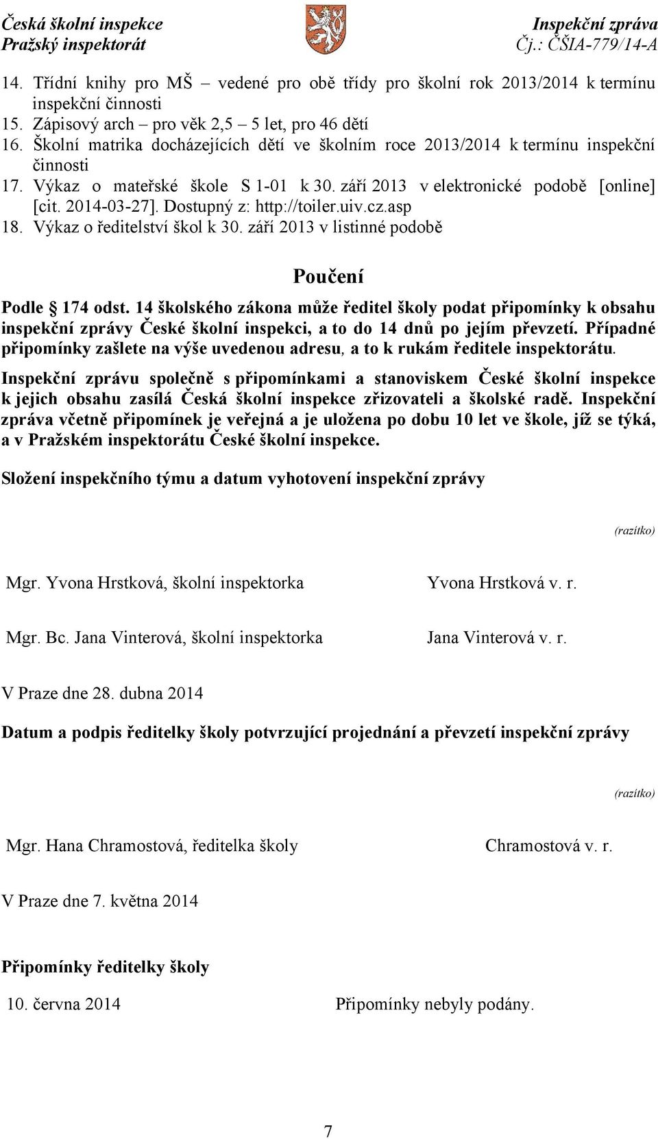 Dostupný z: http://toiler.uiv.cz.asp 18. Výkaz o ředitelství škol k 30. září 2013 v listinné podobě Poučení Podle 174 odst.