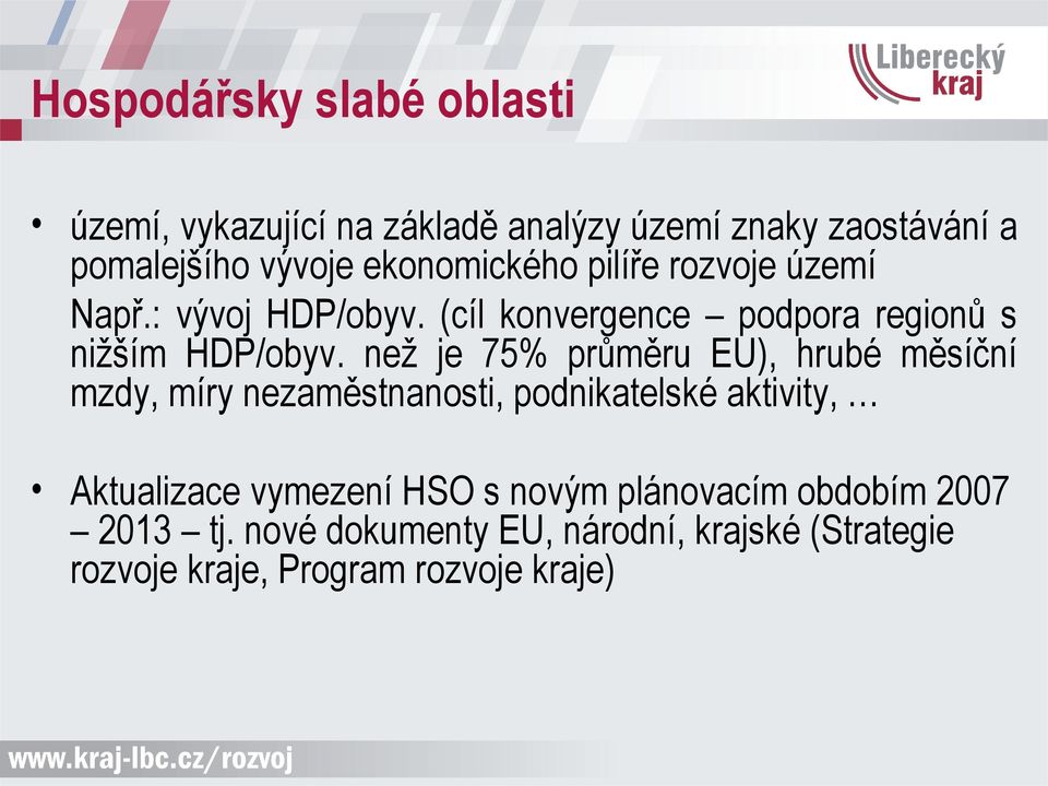 než je 75% průměru EU), hrubé měsíční mzdy, míry nezaměstnanosti, podnikatelské aktivity, Aktualizace vymezení