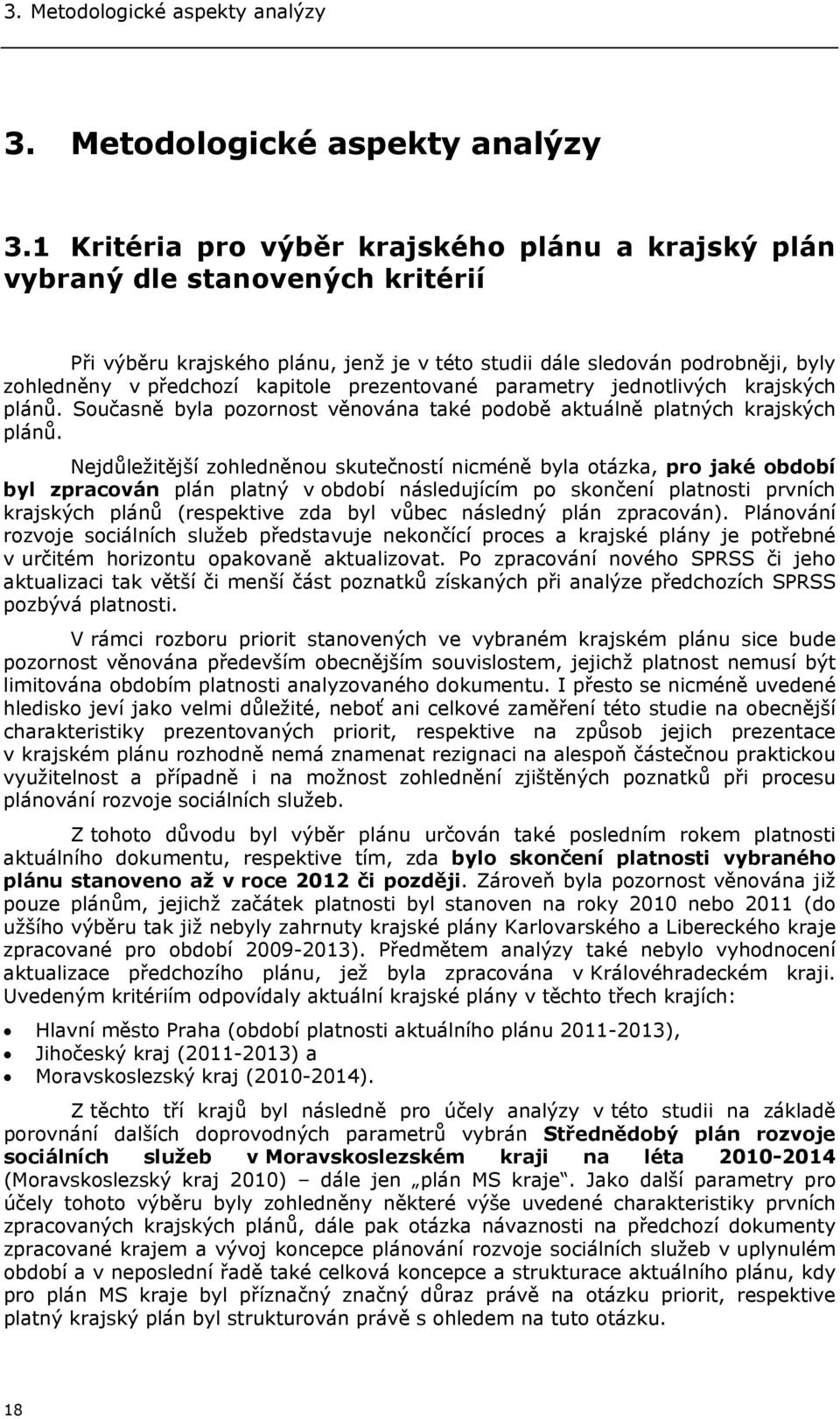 1 Kritéria pro výběr krajského plánu a krajský plán vybraný dle stanovených kritérií Při výběru krajského plánu, jenž je v této studii dále sledován podrobněji, byly zohledněny v předchozí kapitole