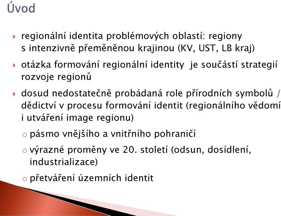 symbolů / dědictví v procesu formování identit (regionálního vědomí i utváření image regionu) o pásmo vnějšího a