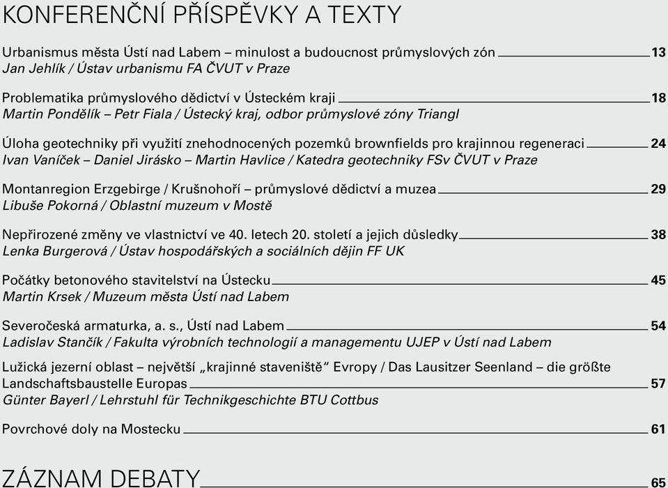 Jirásko Martin Havlice / Katedra geotechniky FSv ČVUT v Praze Montanregion Erzgebirge / Krušnohoří průmyslové dědictví a muzea 29 Libuše Pokorná / Oblastní muzeum v Mostě Nepřirozené změny ve