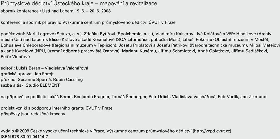 orník připravilo Výzkumné centrum průmyslového dědictví ČVUT v Praze poděkování: Marii Logrové (Setuza, a. s.