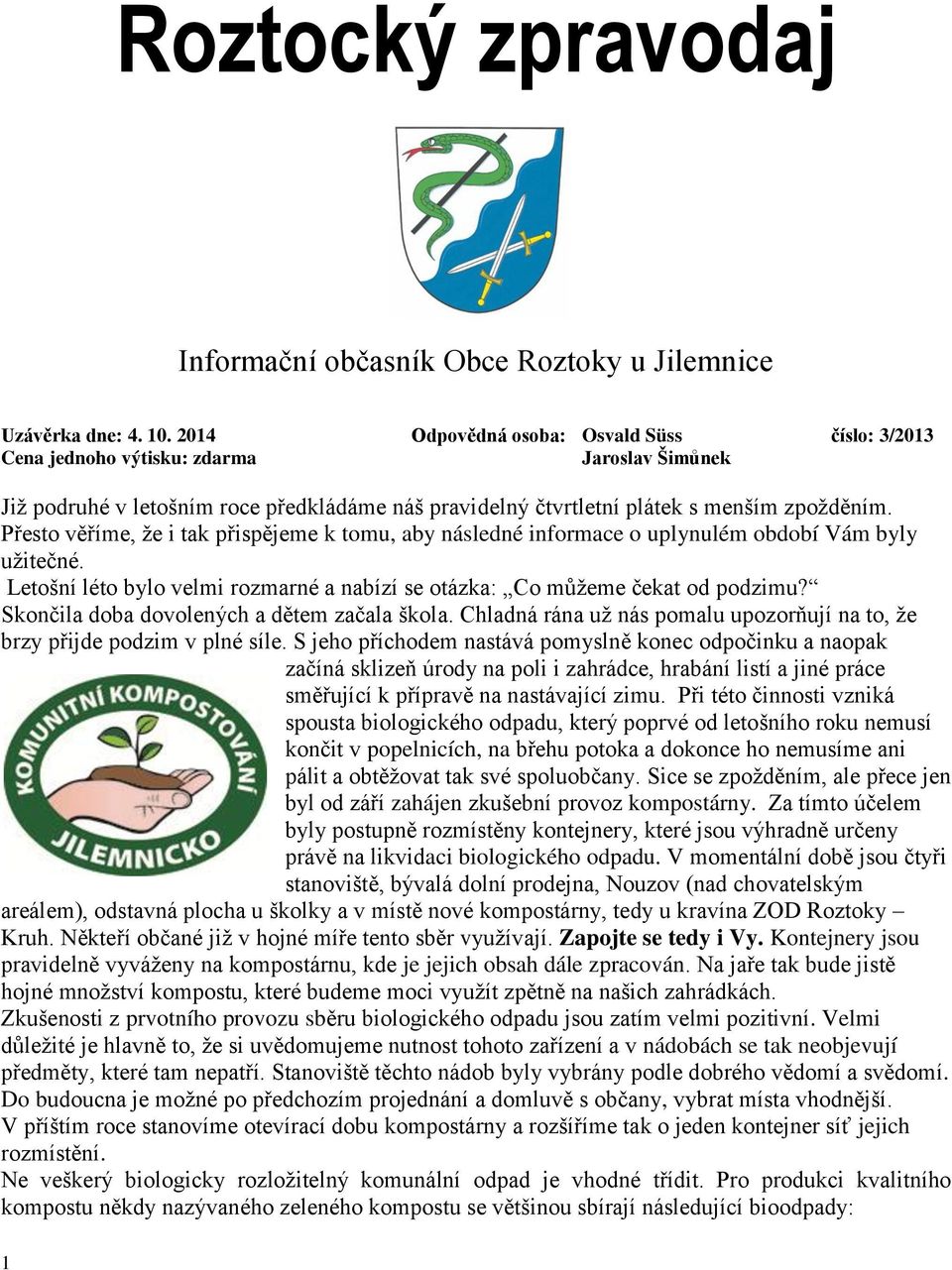 Přesto věříme, ţe i tak přispějeme k tomu, aby následné informace o uplynulém období Vám byly uţitečné. Letošní léto bylo velmi rozmarné a nabízí se otázka: Co můţeme čekat od podzimu?