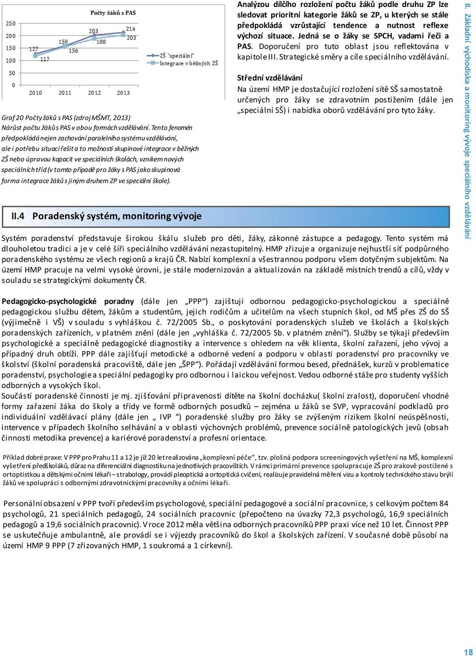 vznikem nových speciálních tříd (v tomto případě pro žáky s PAS jako skupinová forma integrace žáků s jiným druhem ZP ve speciální škole). II.