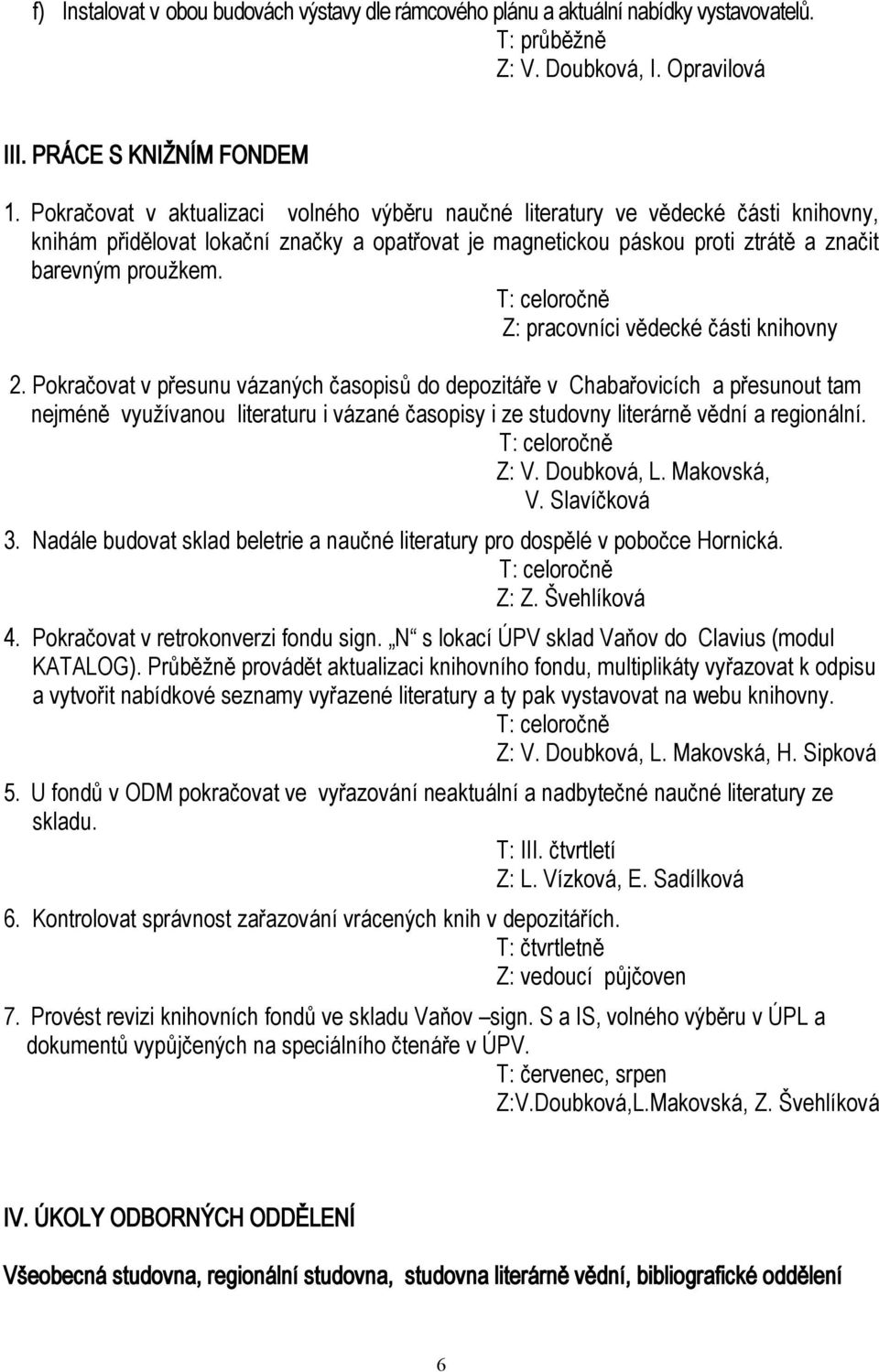 T: celoročně Z: pracovníci vědecké části knihovny 2.