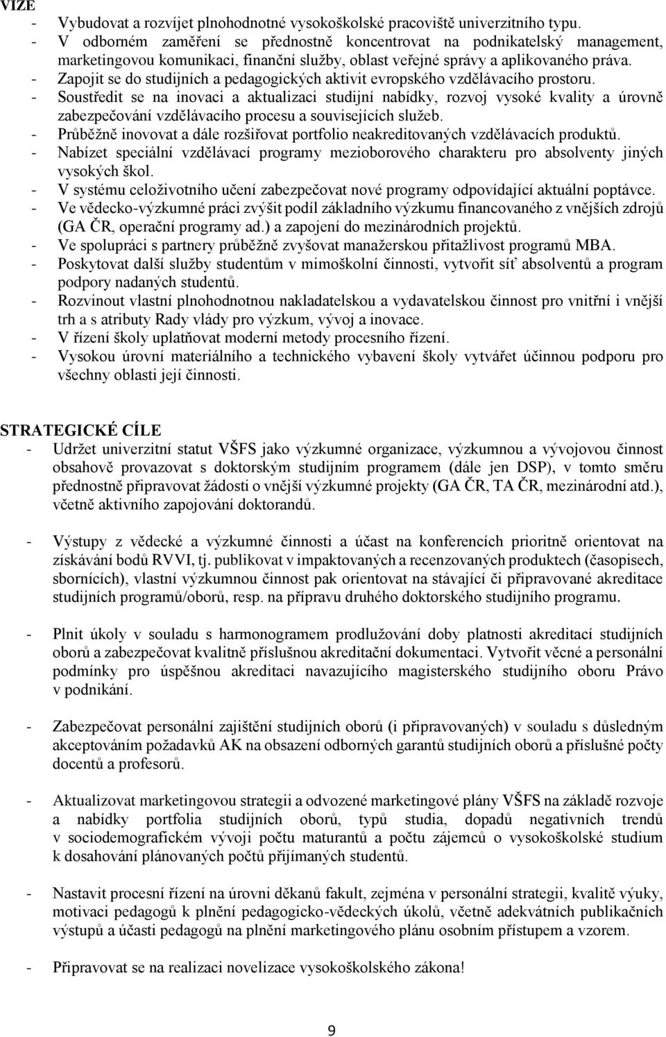 - Zapojit se do studijních a pedagogických aktivit evropského vzdělávacího prostoru.