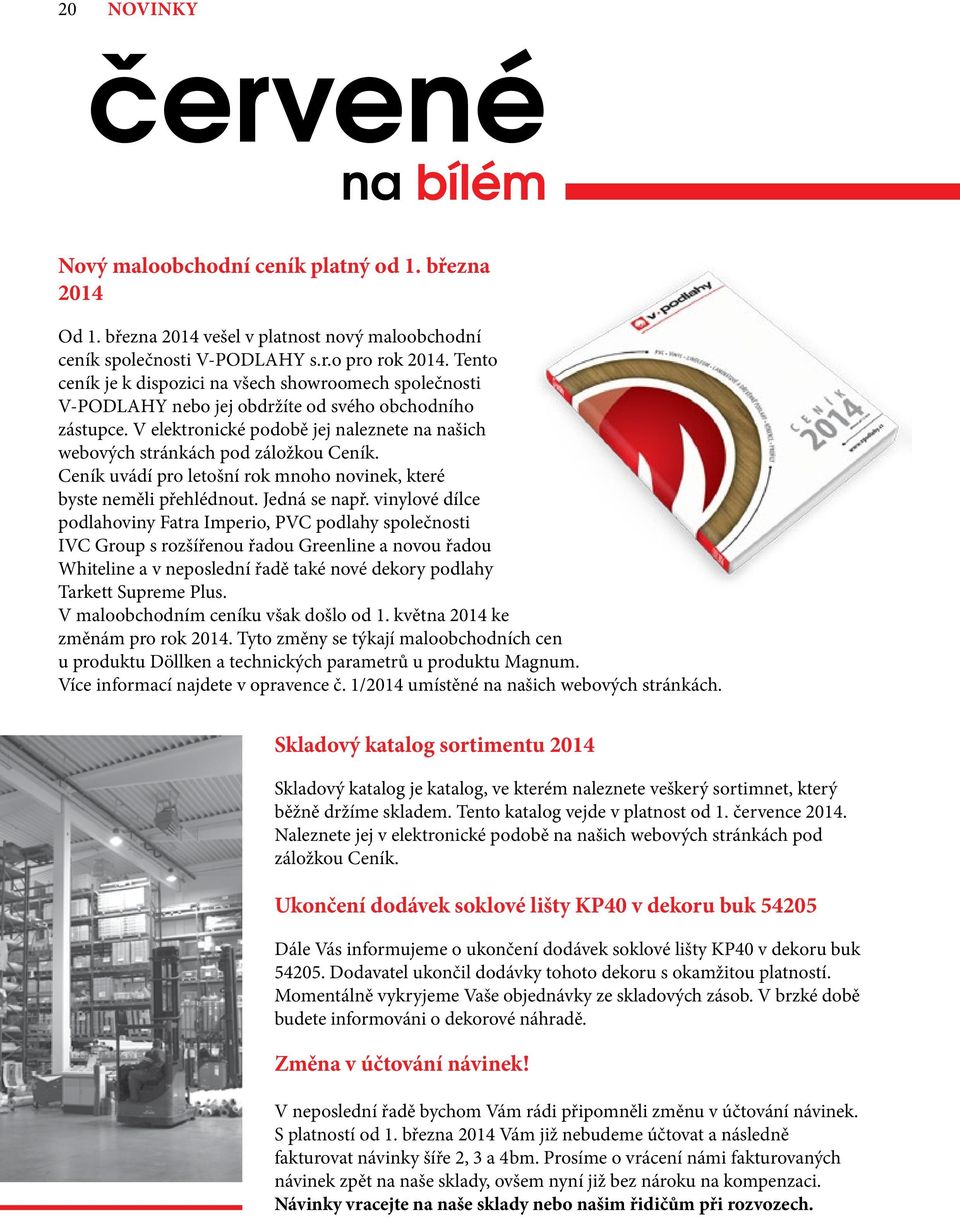 V elektronické podobě jej naleznete na našich webových stránkách pod záložkou Ceník. Ceník uvádí pro letošní rok mnoho novinek, které byste neměli přehlédnout. Jedná se např.