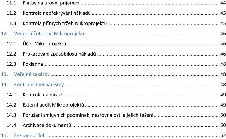 ..48 13. Veřejné zakázky...48 14. Kontrolní mechanismy...48 14.1 Kontrola na místě...49 14.2 Externí audit Mikroprojektů.