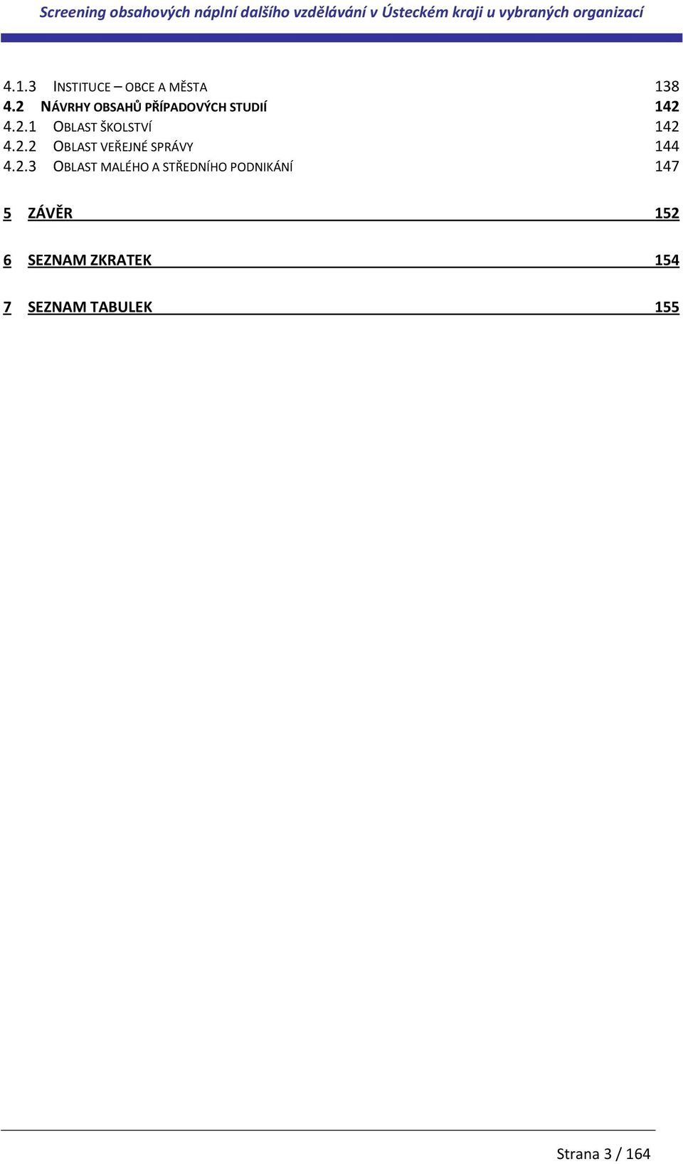 2.2 OBLAST VEŘEJNÉ SPRÁVY 144 4.2.3 OBLAST MALÉHO A STŘEDNÍHO