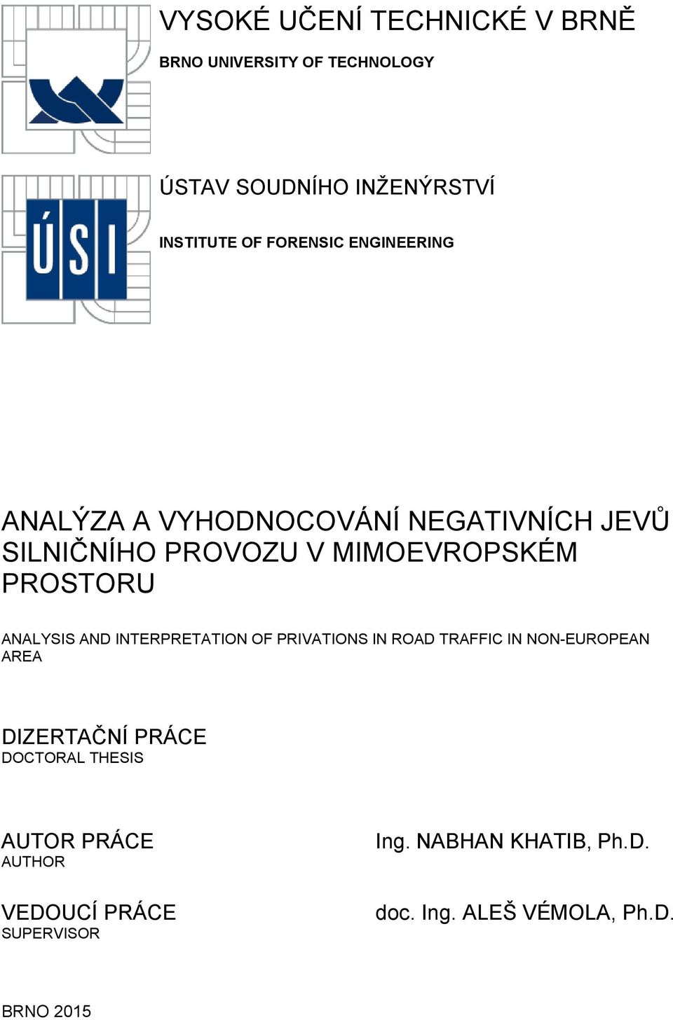 ANALYSIS AND INTERPRETATION OF PRIVATIONS IN ROAD TRAFFIC IN NON-EUROPEAN AREA DIZERTAČNÍ PRÁCE DOCTORAL