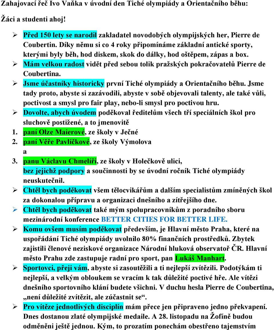 Mám velkou radost vidět před sebou tolik pražských pokračovatelů Pierre de Coubertina. Jsme účastníky historicky první Tiché olympiády a Orientačního běhu.