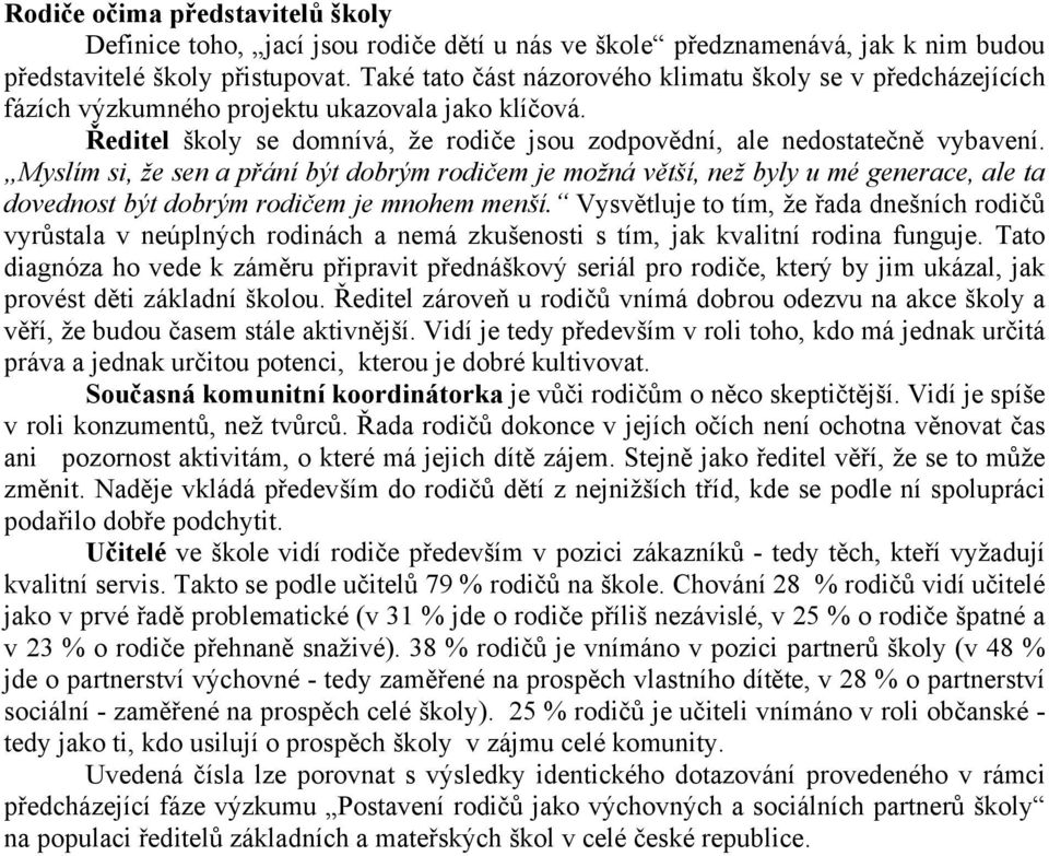 Myslím si, že sen a přání být dobrým rodičem je možná větší, než byly u mé generace, ale ta dovednost být dobrým rodičem je mnohem menší.