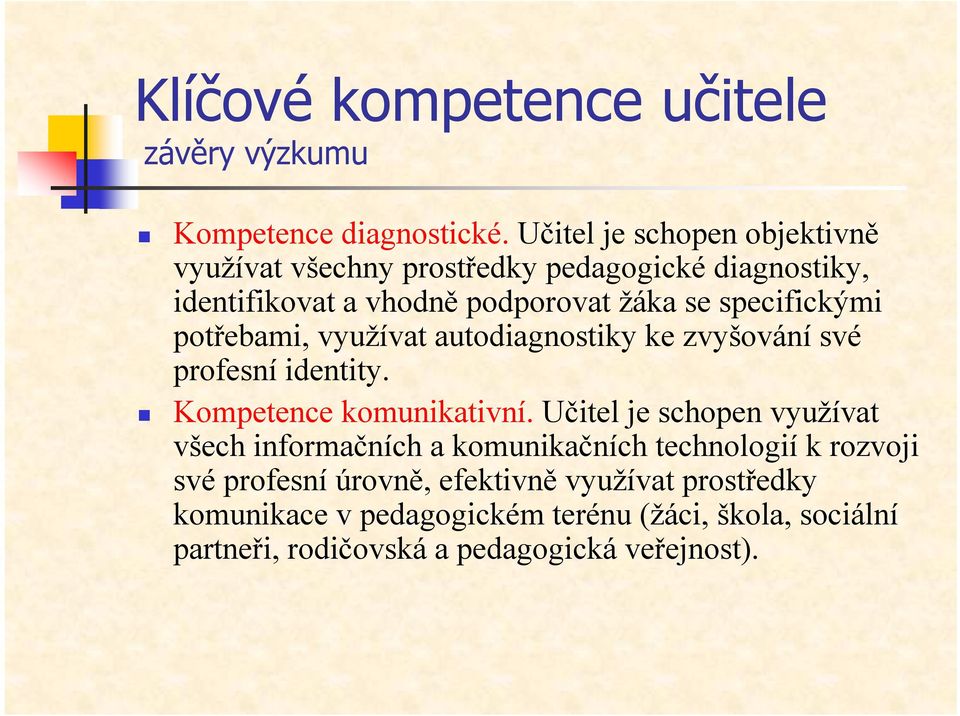 specifickými potřebami, využívat autodiagnostiky ke zvyšování své profesní identity. Kompetence komunikativní.