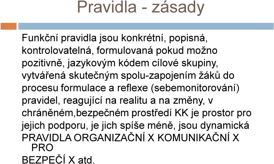 reflexe (sebemonitorování) pravidel, reagující na realitu a na změny, v chráněném,bezpečném prostředí KK je