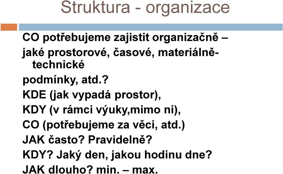 ? KDE (jak vypadá prostor), KDY (v rámci výuky,mimo ni), CO