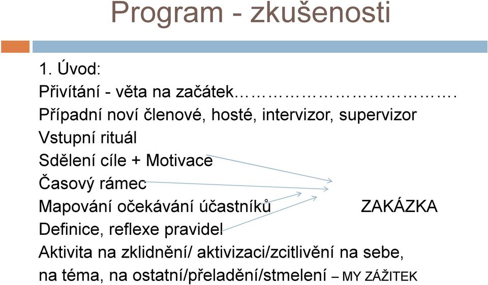 Motivace Časový rámec Mapování očekávání účastníků ZAKÁZKA Definice, reflexe