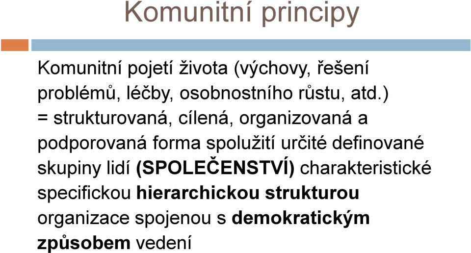 ) = strukturovaná, cílená, organizovaná a podporovaná forma spolužití určité