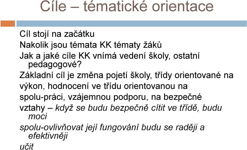 Základní cíl je změna pojetí školy, třídy orientované na výkon, hodnocení ve třídu orientovanou na