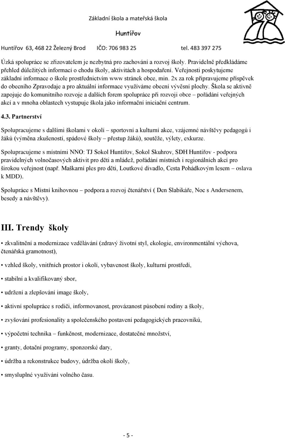 2x za rok připravujeme příspěvek do obecního Zpravodaje a pro aktuální informace využíváme obecní vývěsní plochy.