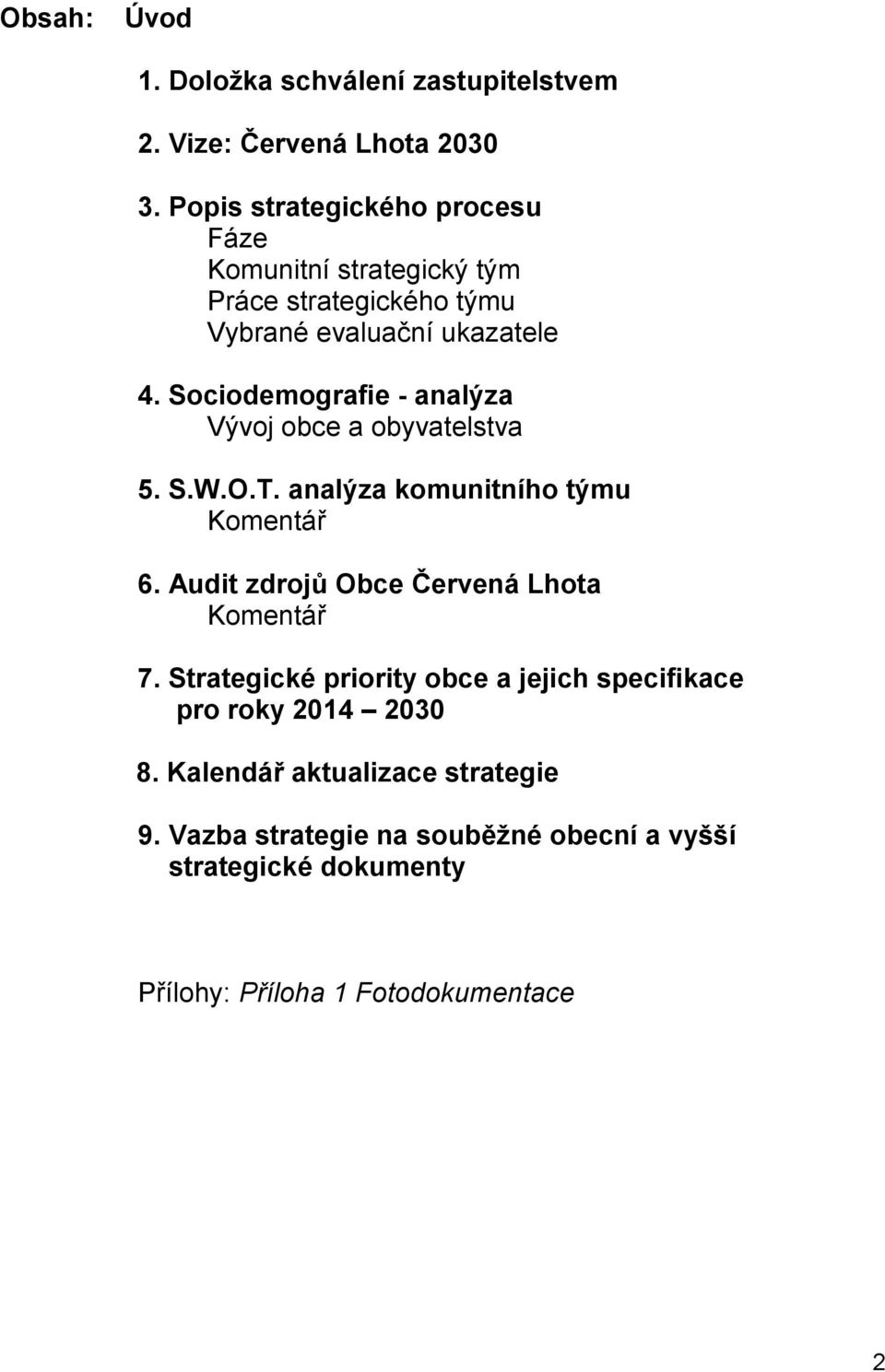 Sociodemografie - analýza Vývoj obce a obyvatelstva 5. S.W.O.T. analýza komunitního týmu Komentář 6.