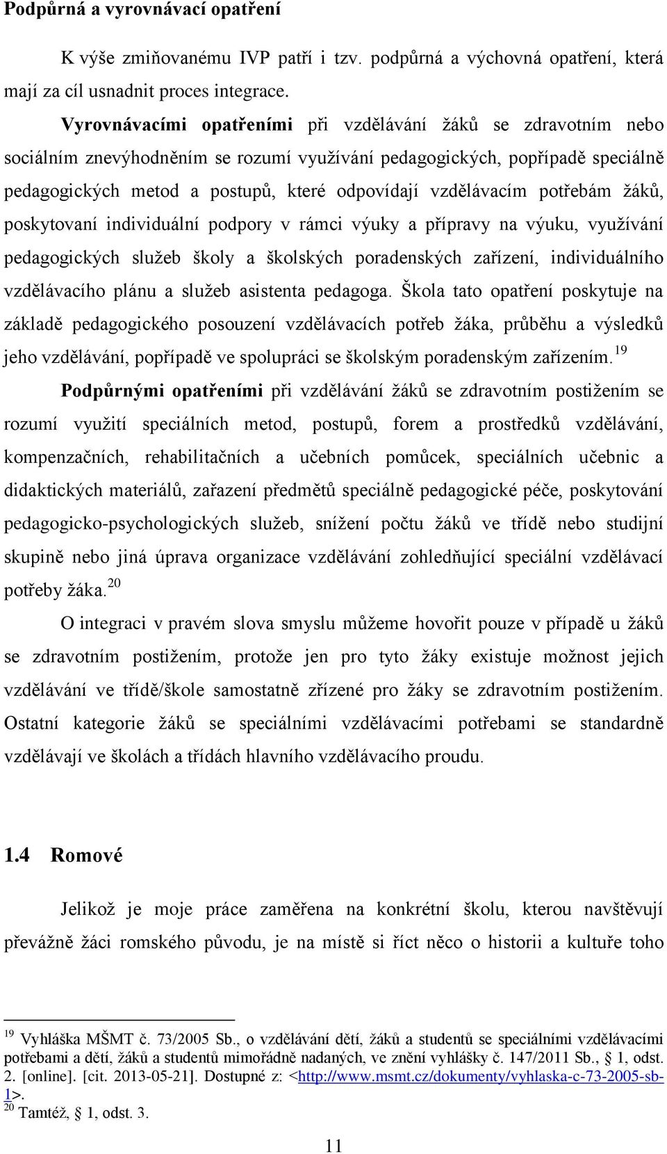 vzdělávacím potřebám žáků, poskytovaní individuální podpory v rámci výuky a přípravy na výuku, využívání pedagogických služeb školy a školských poradenských zařízení, individuálního vzdělávacího