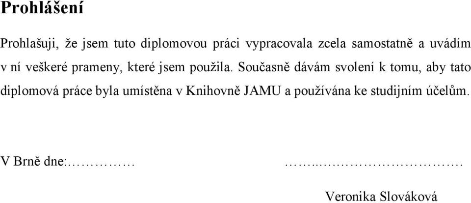 Současně dávám svolení k tomu, aby tato diplomová práce byla umístěna v