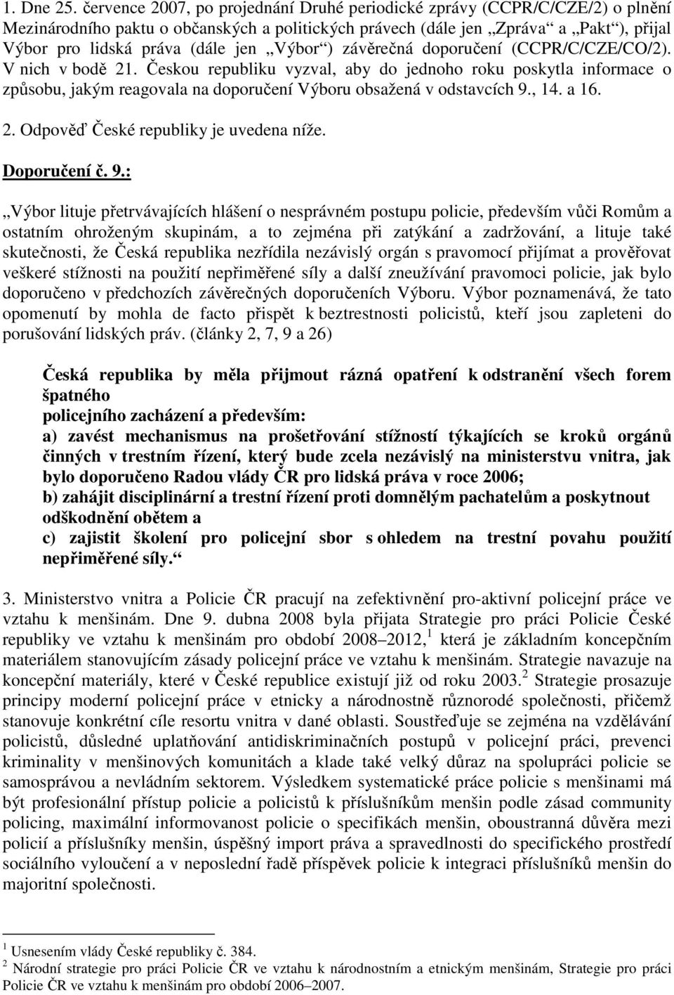 Výbor ) závěrečná doporučení (CCPR/C/CZE/CO/2). V nich v bodě 21.