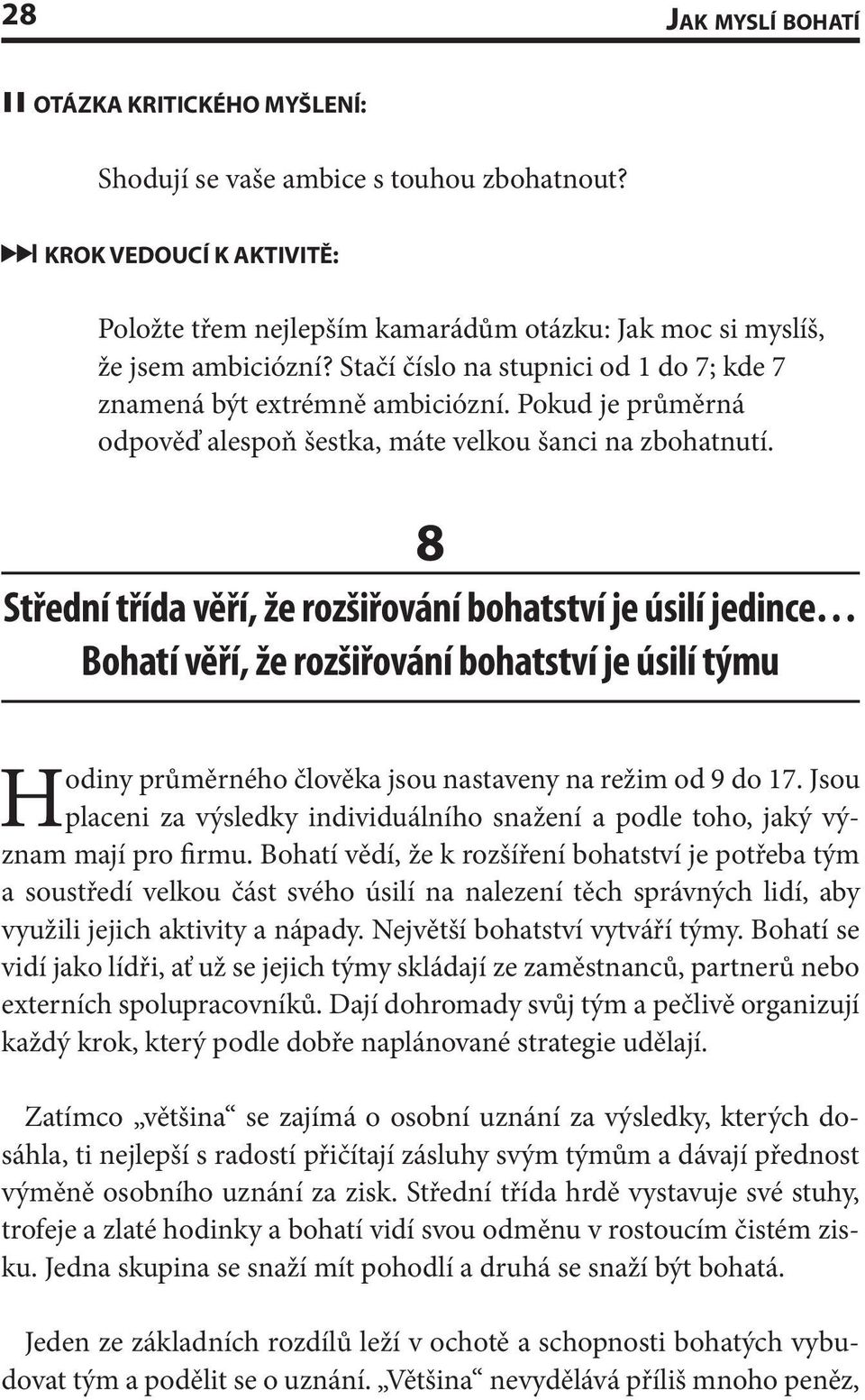 8 Střední třída věří, že rozšiřování bohatství je úsilí jedince Bohatí věří, že rozšiřování bohatství je úsilí týmu Hodiny průměrného člověka jsou nastaveny na režim od 9 do 17.