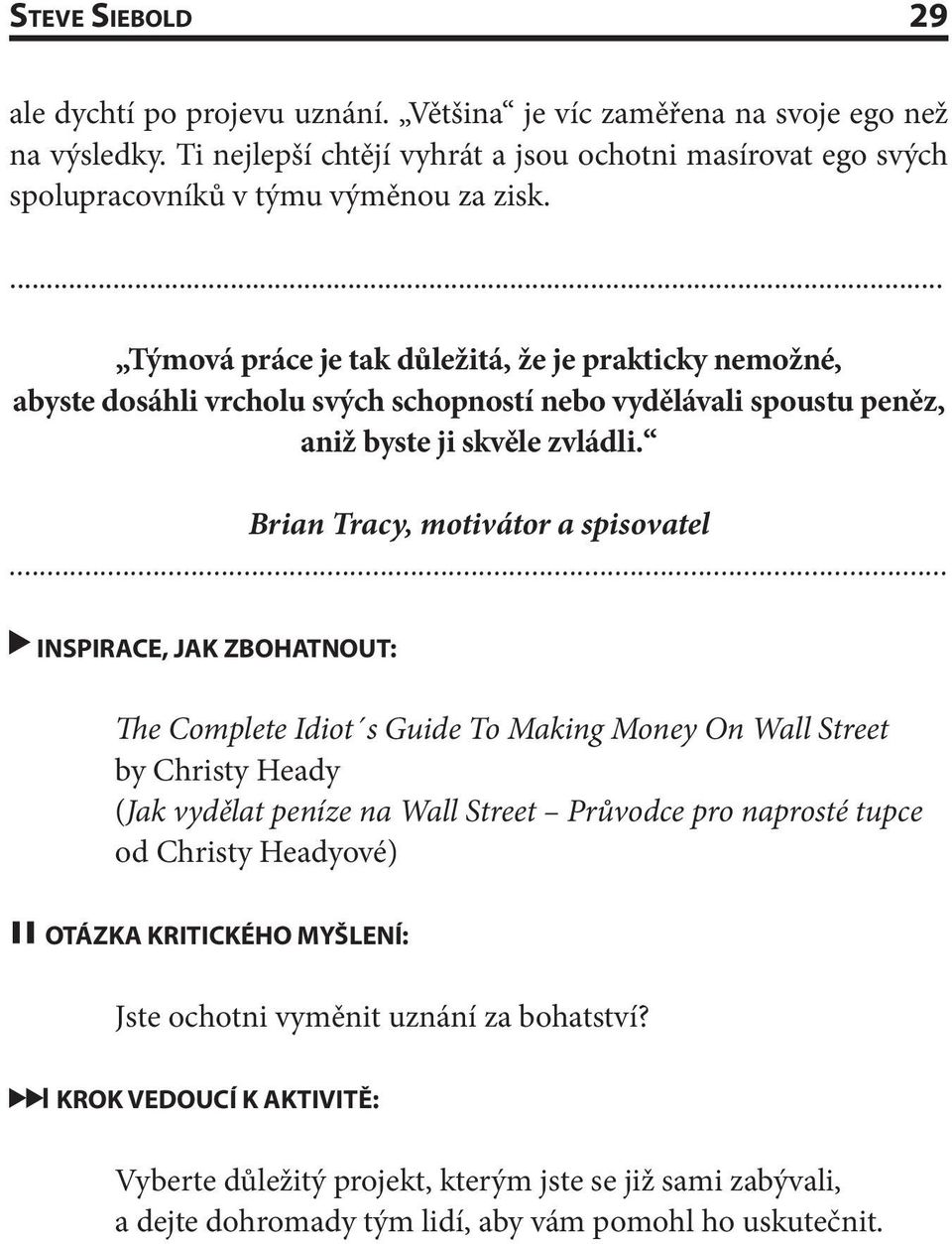 Týmová práce je tak důležitá, že je prakticky nemožné, abyste dosáhli vrcholu svých schopností nebo vydělávali spoustu peněz, aniž byste ji skvěle zvládli.