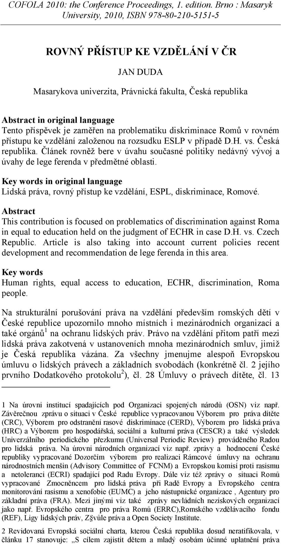 Key words in original language Lidská práva, rovný přístup ke vzdělání, ESPL, diskriminace, Romové.