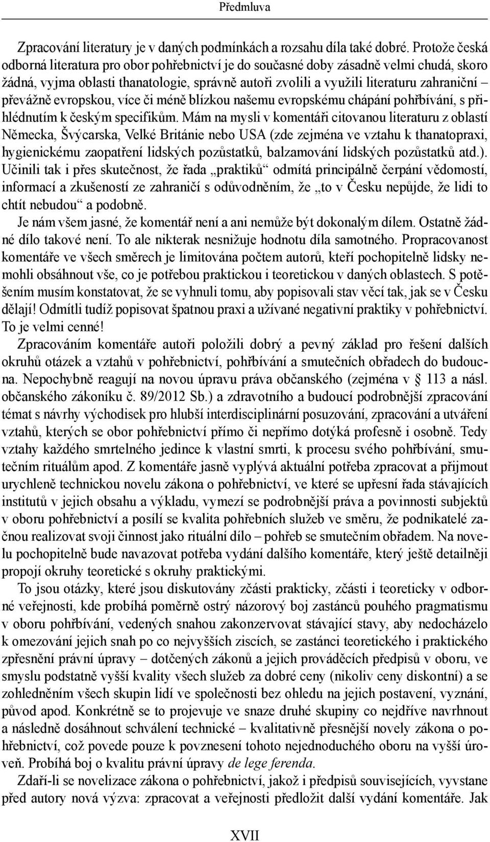 převážně evropskou, více či méně blízkou našemu evropskému chápání pohřbívání, s přihlédnutím k českým specifikům.