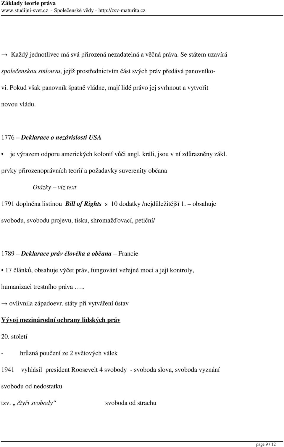 králi, jsou v ní zdůrazněny zákl. prvky přirozenoprávních teorií a požadavky suverenity občana Otázky viz text 1791 doplněna listinou Bill of Rights s 10 dodatky /nejdůležitější 1.