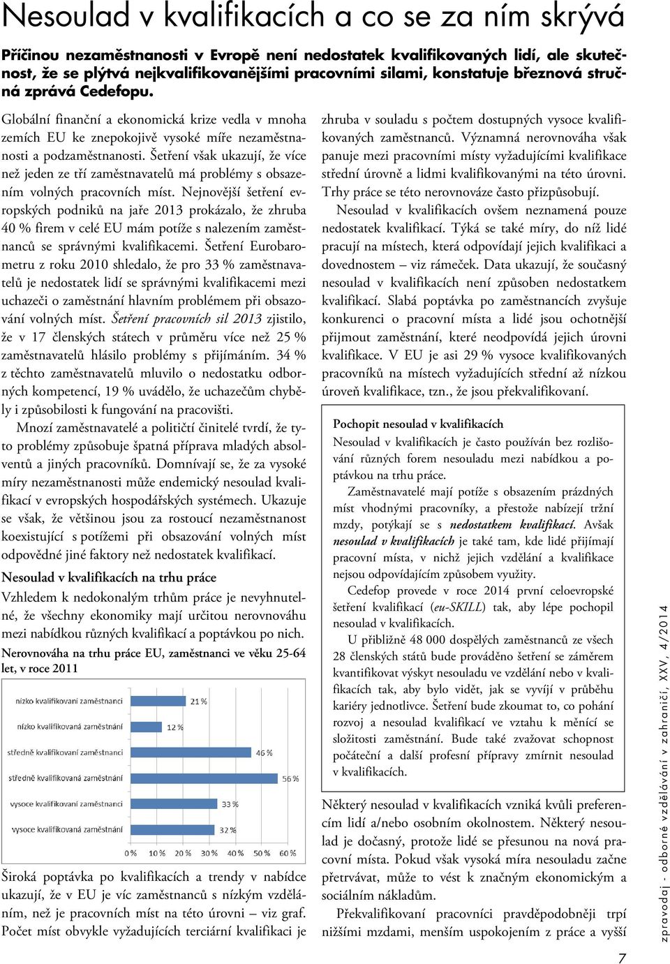 Šetření však ukazují, že více než jeden ze tří zaměstnavatelů má problémy s obsazením volných pracovních míst.