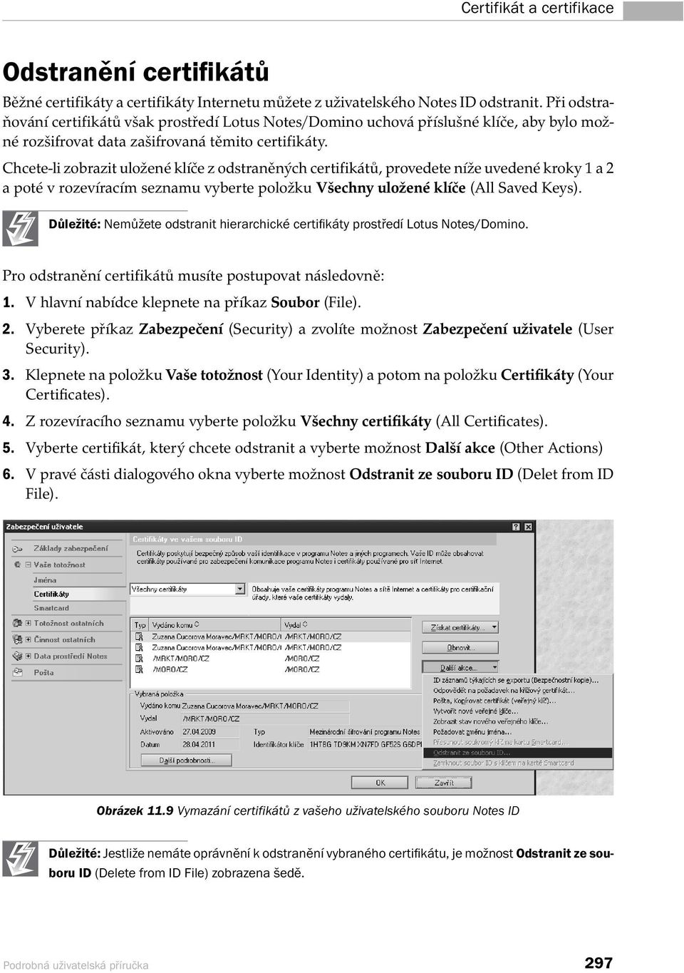 Chcete-li zobrazit uložené klíče z odstraněných certifikátů, provedete níže uvedené kroky 1 a 2 a poté v rozevíracím seznamu vyberte položku Všechny uložené klíče (All Saved Keys).