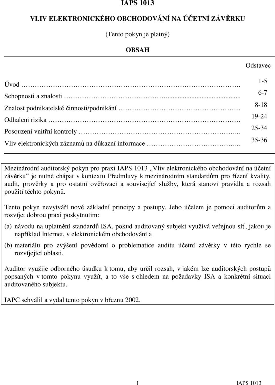 .. 1-5 6-7 8-18 19-24 25-34 35-36 Mezinárodní auditorský pokyn pro praxi Vliv elektronického obchodování na účetní závěrku je nutné chápat v kontextu Předmluvy k mezinárodním standardům pro řízení