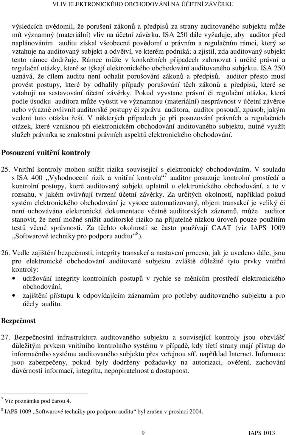 zda auditovaný subjekt tento rámec dodržuje. Rámec může v konkrétních případech zahrnovat i určité právní a regulační otázky, které se týkají elektronického obchodování auditovaného subjektu.