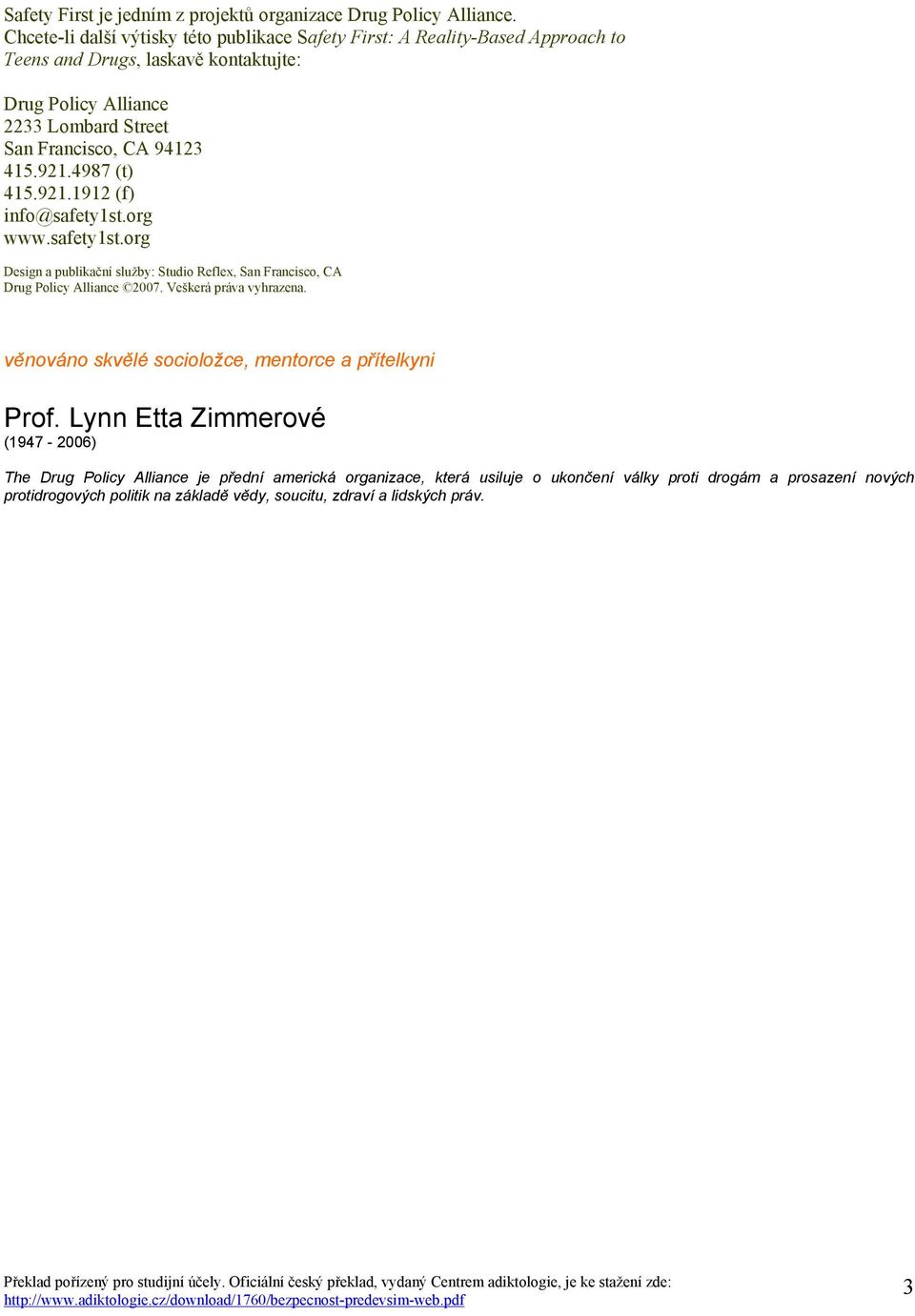 94123 415.921.4987 (t) 415.921.1912 (f) info@safety1st.org www.safety1st.org Design a publikační služby: Studio Reflex, San Francisco, CA Drug Policy Alliance 2007.