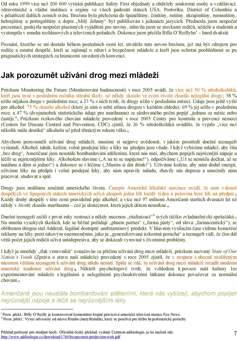 Brožura byla přeložena do španělštiny, čínštiny, ruštiny, ukrajinštiny, rumunštiny, hebrejštiny a portugalštiny a dopis Milý Johnny byl publikován v jedenácti jazycích.