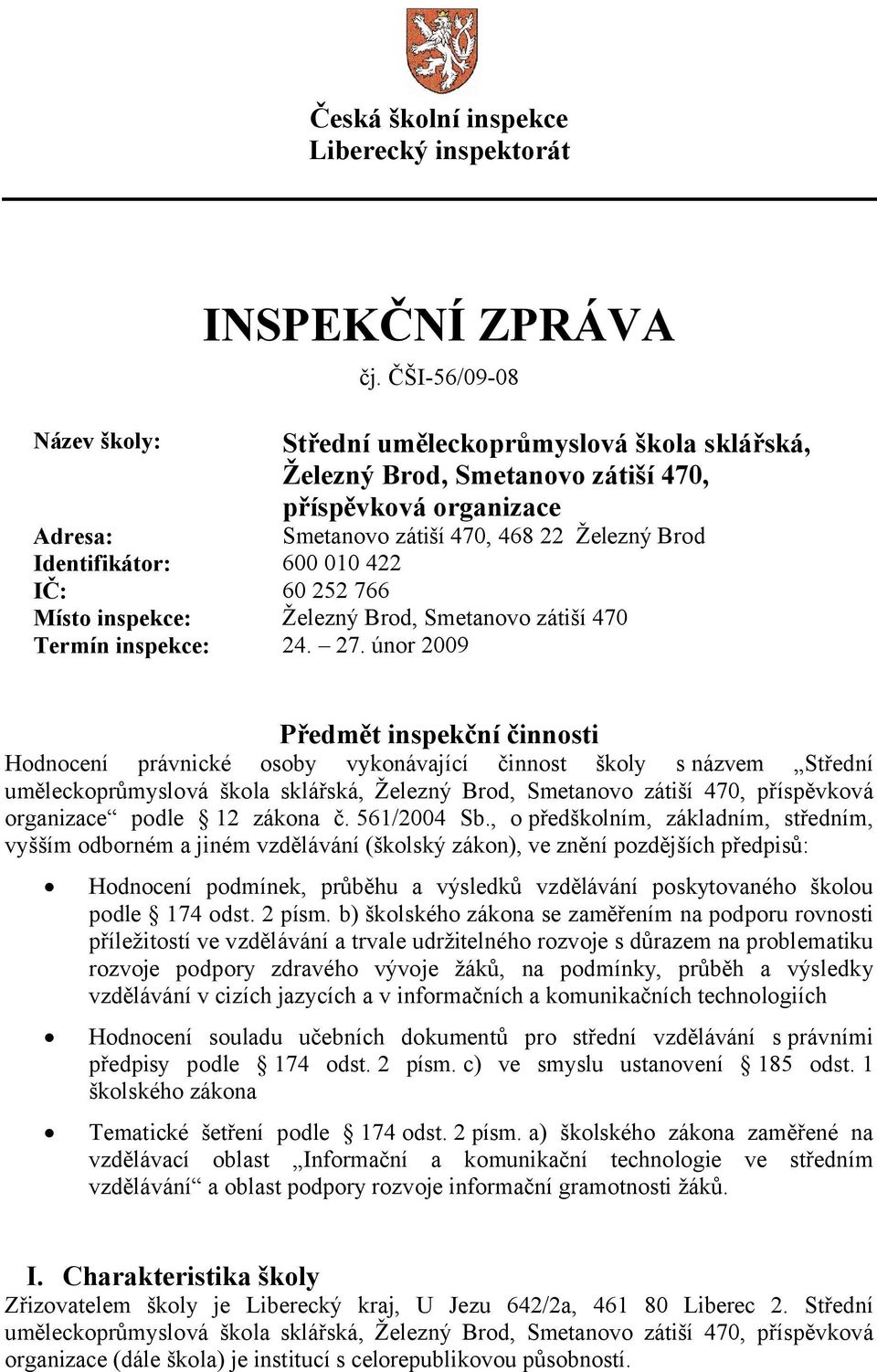 010 422 IČ: 60 252 766 Místo inspekce: Železný Brod, Smetanovo zátiší 470 Termín inspekce: 24. 27.