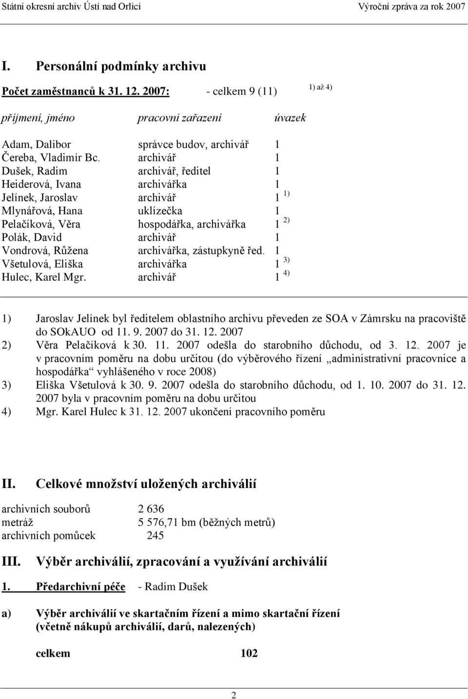 archivář 1 Vondrová, Růţena archivářka, zástupkyně řed. 1 Všetulová, Eliška archivářka 1 3) Hulec, Karel Mgr.