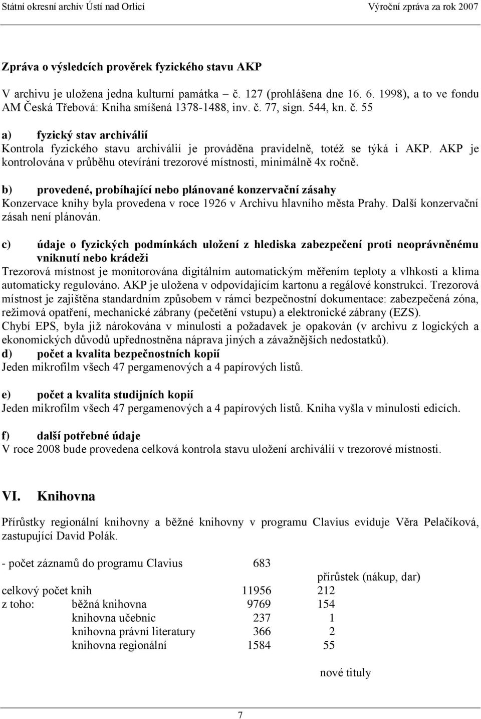 AKP je kontrolována v průběhu otevírání trezorové místnosti, minimálně 4x ročně.