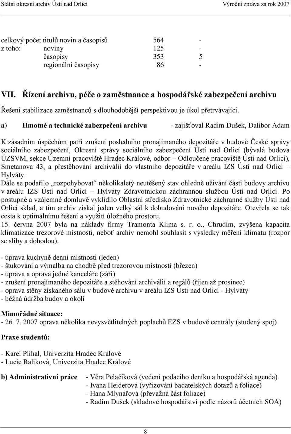 a) Hmotné a technické zabezpečení archivu - zajišťoval Radim Dušek, Dalibor Adam K zásadním úspěchům patří zrušení posledního pronajímaného depozitáře v budově České správy sociálního zabezpečení,