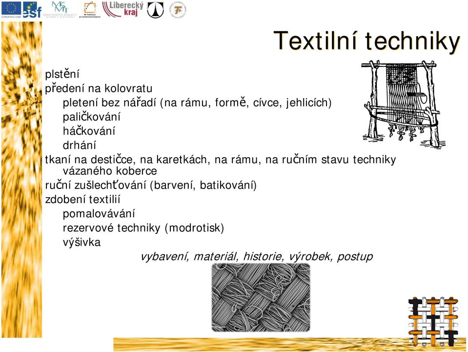 stavu techniky vázaného koberce ruční zušlechťování (barvení, batikování) zdobení textilií