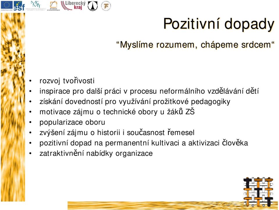 motivace zájmu o technické obory u žáků ZŠ popularizace oboru zvýšení zájmu o historii i