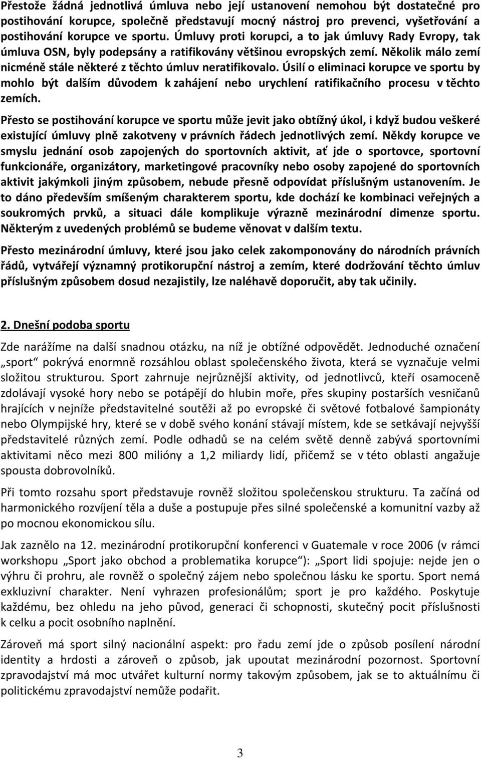 Úsilí o eliminaci korupce ve sportu by mohlo být dalším důvodem k zahájení nebo urychlení ratifikačního procesu v těchto zemích.