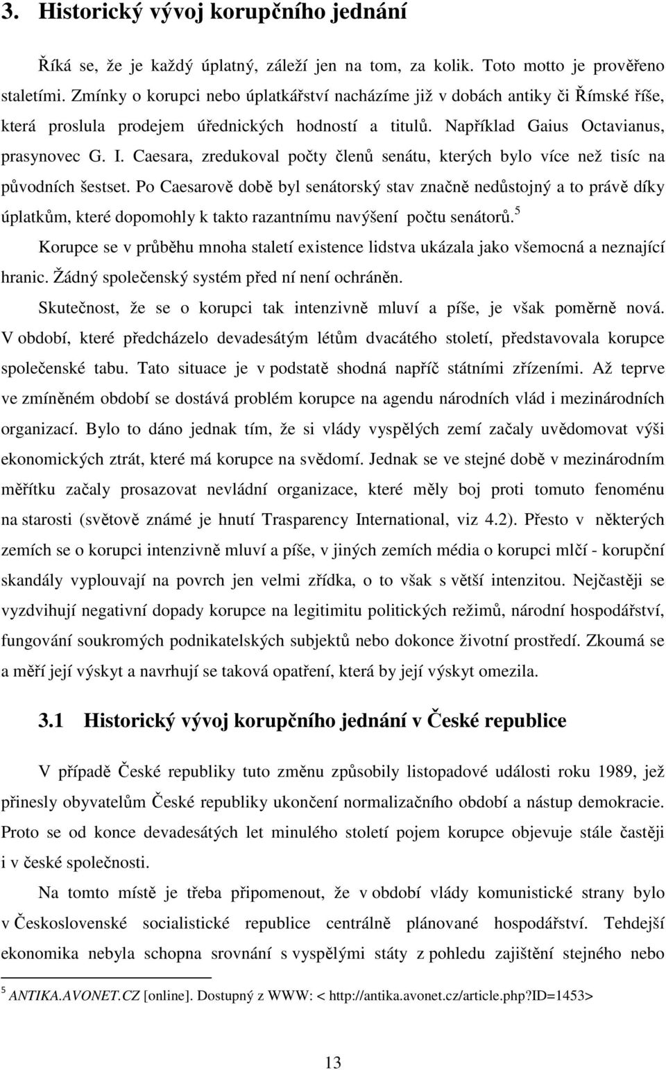 Caesara, zredukoval počty členů senátu, kterých bylo více než tisíc na původních šestset.